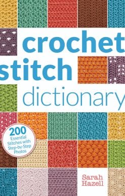 Crochet Stitch Dictionary: 200 Essential Stitches with Step-by-Step Photos
