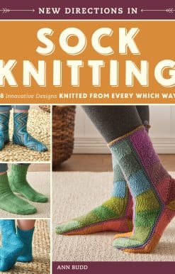 New Directions In Sock Knitting: 18 Innovative Designs Knitted From Every Which Way