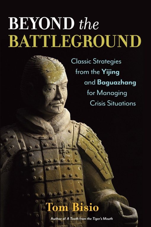 Classic Strategies from the Yijing and Baguazhang for Managing Crisis Situations: Beyond the Battleground