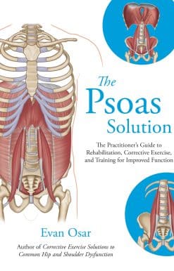 The Psoas Solution: The Practitioner's Guide to Rehabilitation, Corrective Exercise, and Training for Improved Function