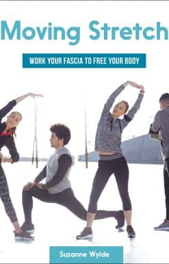 Moving Stretch: Work Your Fascia to Free Your Body