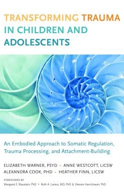 An Embodied Approach to Somatic Regulation, Trauma Processing, and Attachment-Building: Transforming Trauma in Children and Adolescents