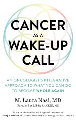 Cancer as a Wake-Up Call: An Oncologist's Integrative Approach to What You Can Do to Become Whole Again