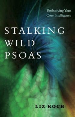 Embodying Your Core Intelligence: Stalking Wild Psoas