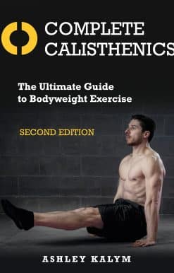 Complete Calisthenics, Second Edition: The Ultimate Guide to Bodyweight Exercise