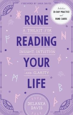 A Toolkit for Insight, Intuition, and Clarity: Rune Reading Your Life