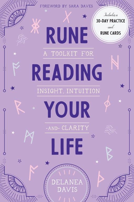 A Toolkit for Insight, Intuition, and Clarity: Rune Reading Your Life