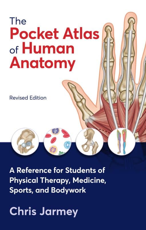 A Reference for Students of Physical Therapy, Medicine, Sports, and Bodywork: The Pocket Atlas of Human Anatomy, Revised Edition