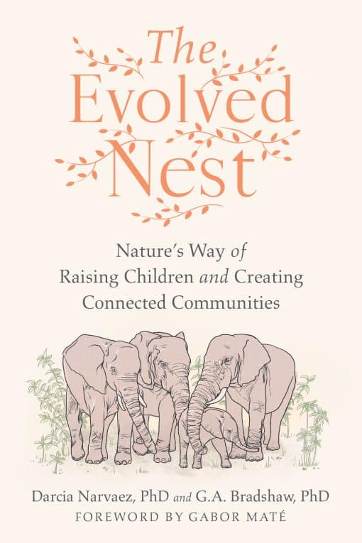 Nature's Way of Raising Children and Creating Connected Communities: The Evolved Nest