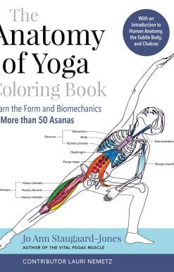 The Anatomy of Yoga Coloring Book: Learn the Form and Biomechanics of More than 50 Asanas