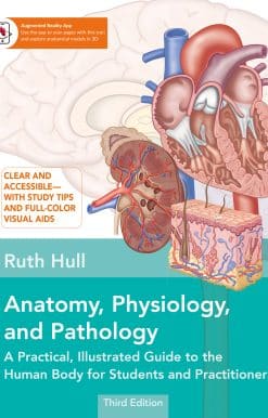 Anatomy, Physiology, and Pathology, Third Edition: A Practical, Illustrated Guide to the Human Body for Students and Practitioners--Clear and accessible, with study tips and full-color visual aids