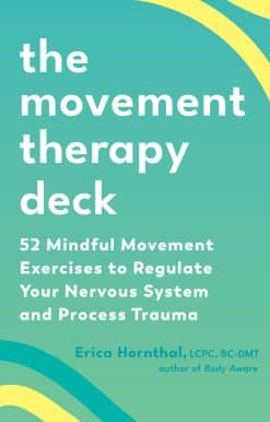 52 Mindful Movement Exercises to Regulate Your Nervous System and Process Trauma: The Movement Therapy Deck