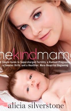 The Kind Mama: A Simple Guide to Supercharged Fertility, a Radiant Pregnancy, a Sweeter Birth, and a Healthier, More Beautiful Beginning
