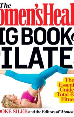The Women's Health Big Book of Pilates: The Essential Guide to Total Body Fitness