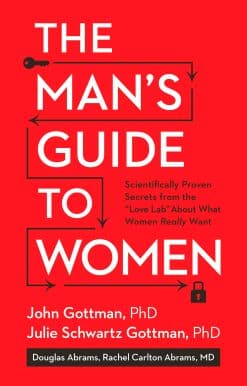 Scientifically Proven Secrets from the Love Lab About What Women Really Want: The Man's Guide to Women