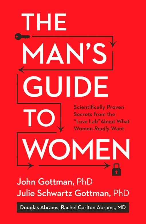 Scientifically Proven Secrets from the Love Lab About What Women Really Want: The Man's Guide to Women