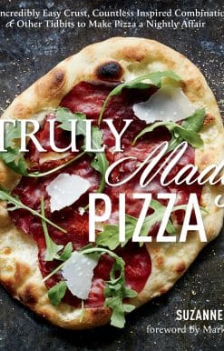 Truly Madly Pizza: One Incredibly Easy Crust, Countless Inspired Combinations & Other Tidbits to Make Pizza a Nightly Affair: A Cookbook