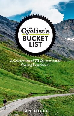 A Celebration of 75 Quintessential Cycling Experiences: The Cyclist's Bucket List