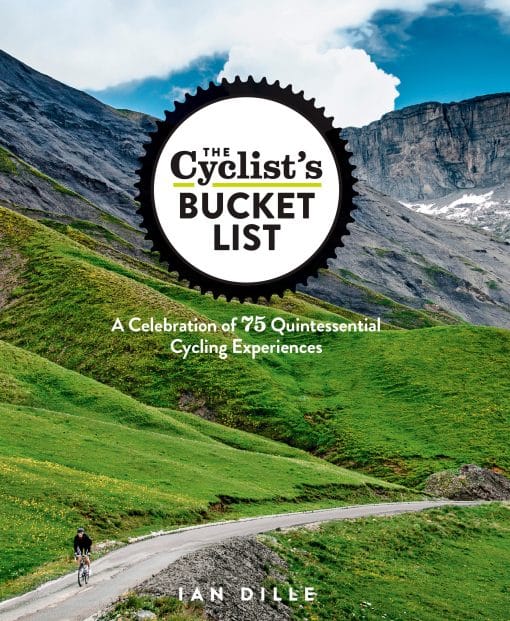 A Celebration of 75 Quintessential Cycling Experiences: The Cyclist's Bucket List