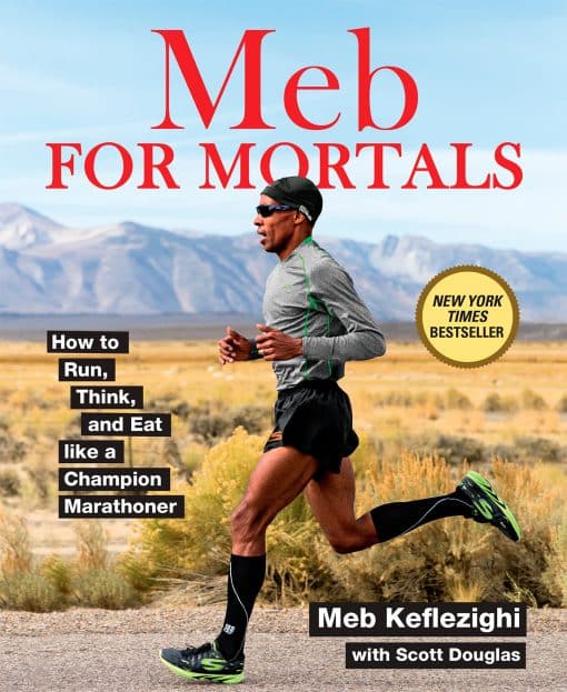 Meb For Mortals: How to Run, Think, and Eat like a Champion Marathoner