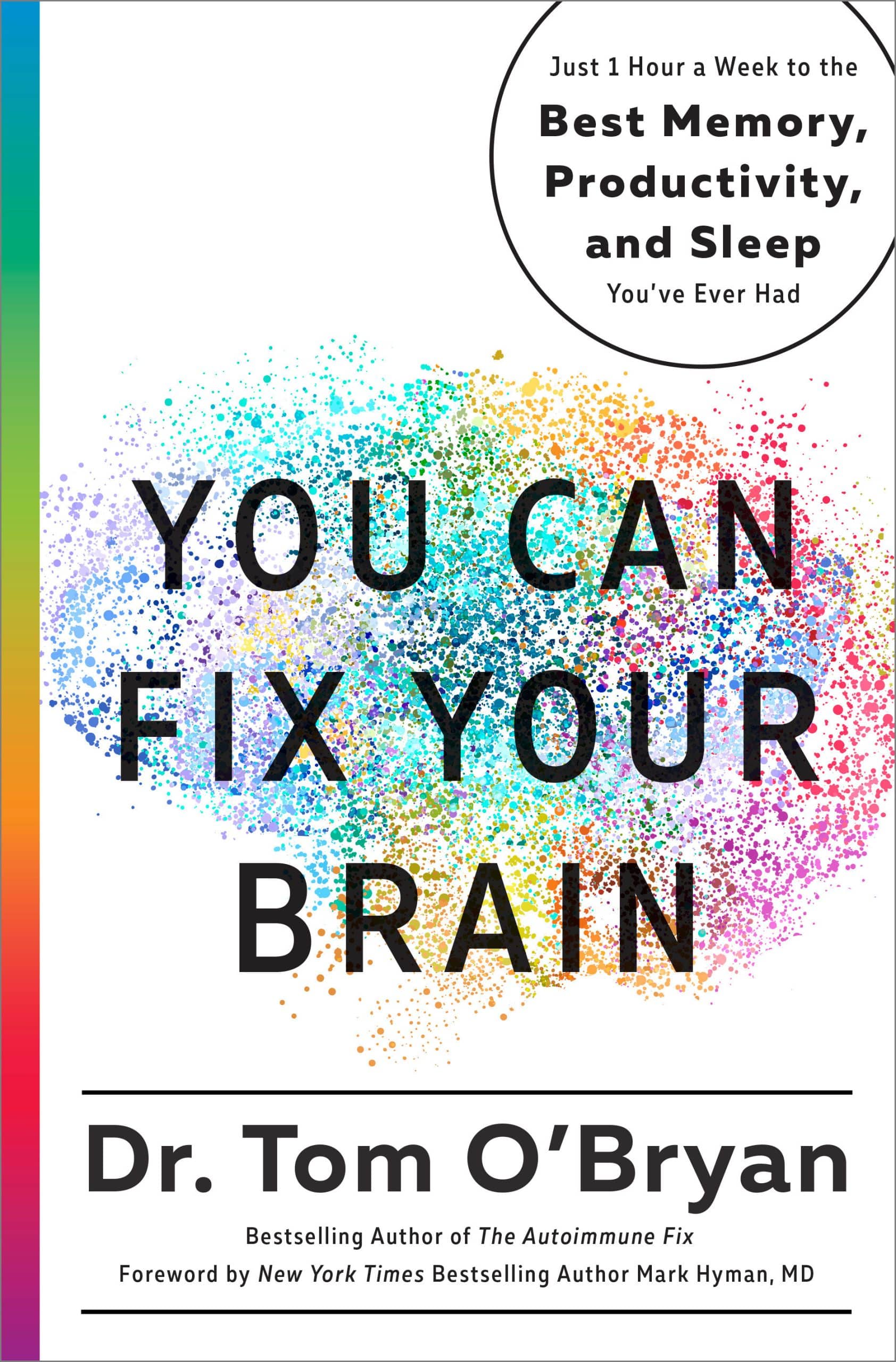 Just 1 Hour a Week to the Best Memory, Productivity, and Sleep You've Ever Had: You Can Fix Your Brain