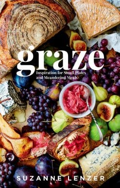 Graze: Inspiration for Small Plates and Meandering Meals: A Charcuterie Cookbook