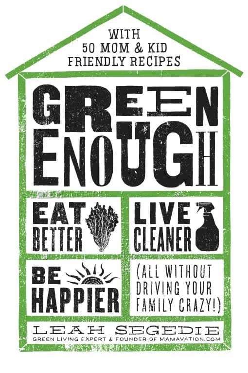 Green Enough: Eat Better, Live Cleaner, Be Happier--All Without Driving Your Family Crazy!