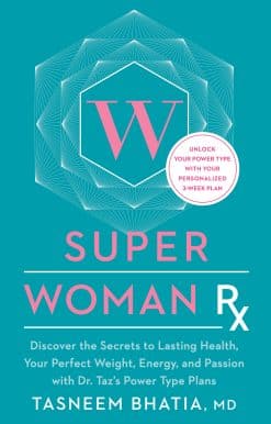 Super Woman Rx: Unlock the Secrets to Lasting Health, Your Perfect Weight, Energy, and Passion with Dr. Taz's Power Type Plans