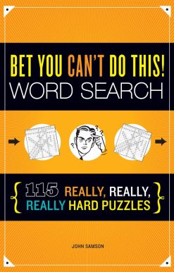 Bet You Can't Do This! Word Search: 115 Really, Really, Really Hard Puzzles