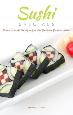 More than 50 Recipes for the Perfect Presentation: Sushi Specials