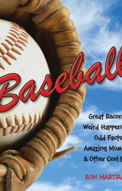 Baseball: Great Records, Weird Happenings, Odd Facts, Amazing Moments & Other Cool Stuff