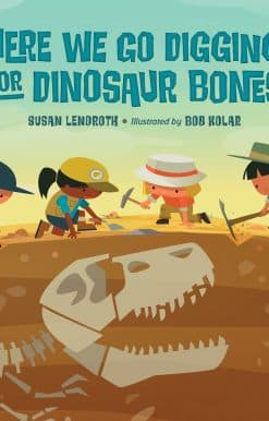 Here We Go Digging for Dinosaur Bones