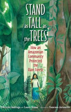 Stand as Tall as the Trees: How an Amazonian Community Protected the Rain Forest