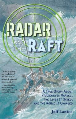 Radar and the Raft: A True Story About a Scientific Marvel, the Lives it Saved, and the World it Changed