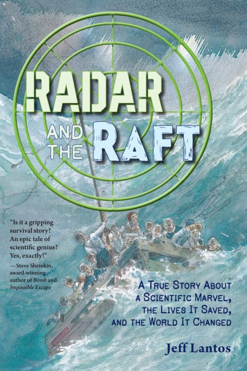 Radar and the Raft: A True Story About a Scientific Marvel, the Lives it Saved, and the World it Changed