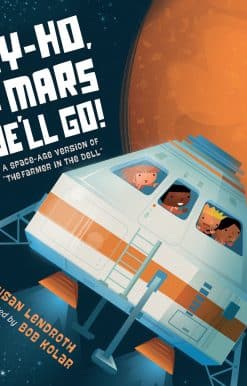 Hey-Ho, to Mars We'll Go!: A Space-Age Version of The Farmer in the Dell