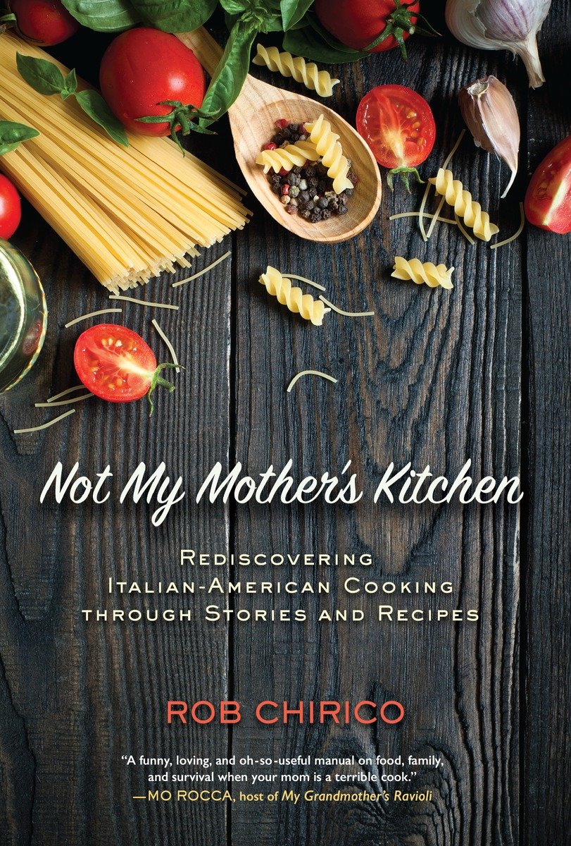 9781623545017 Not My Mother's Kitchen: Rediscovering Italian-American Cooking Through Stories and Recipes