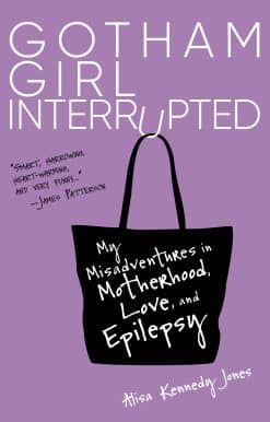 Gotham Girl Interrupted: My Misadventures in Motherhood, Love, and Epilepsy