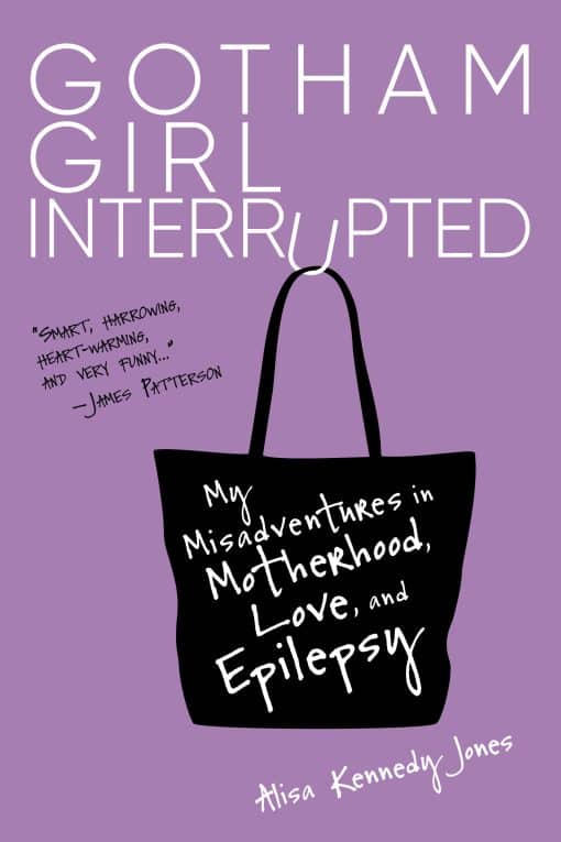 Gotham Girl Interrupted: My Misadventures in Motherhood, Love, and Epilepsy