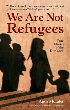 We Are Not Refugees: True Stories of the Displaced