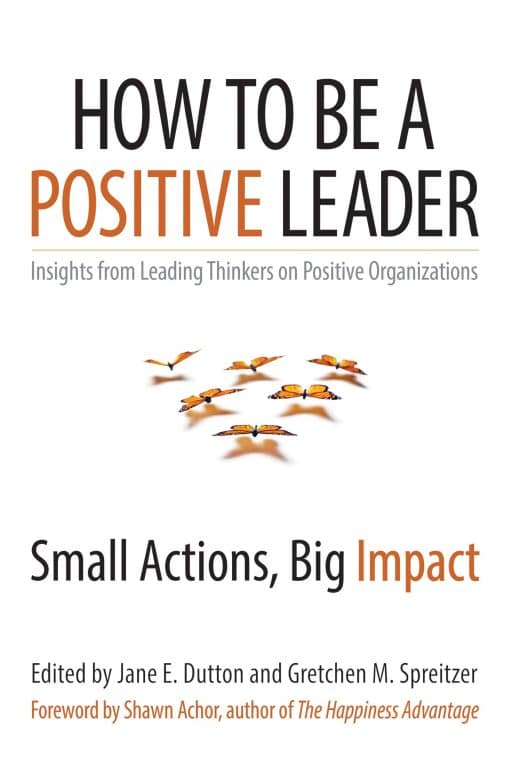 Small Actions, Big Impact: How to Be a Positive Leader