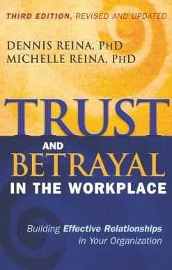 Building Effective Relationships in Your Organization: Trust and Betrayal in the Workplace