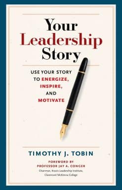 Your Leadership Story: Use Your Story to Energize, Inspire, and Motivate