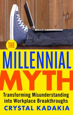 The Millennial Myth: Transforming Misunderstanding into Workplace Breakthroughs
