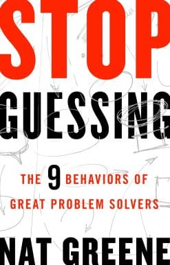 The 9 Behaviors of Great Problem Solvers: Stop Guessing