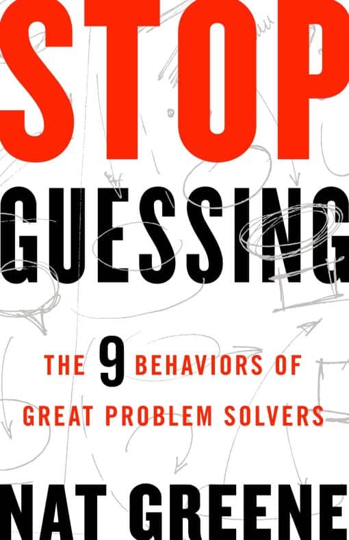 The 9 Behaviors of Great Problem Solvers: Stop Guessing