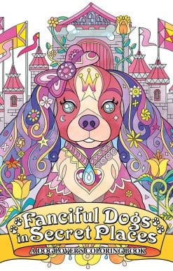 Fanciful Dogs in Secret Places: A Dog Lover's Coloring Book