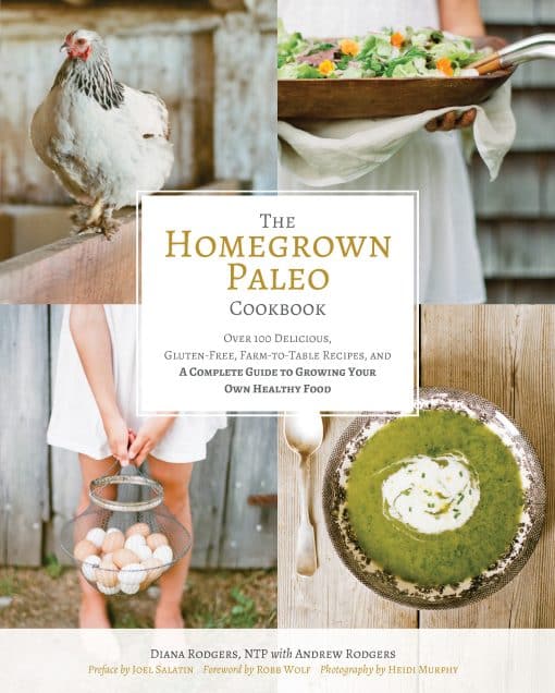 The Homegrown Paleo Cookbook: Over 100 Delicious, Gluten-Free, Farm-to-Table Recipes, and a Complete Guide to Growing Your Own Food