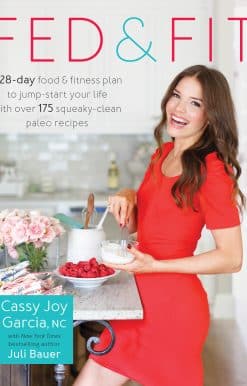 Fed & Fit: A 28-Day Food & Fitness Plan to Jump-Start Your Life with Over 175 Squeaky-Clean  Paleo Recipes