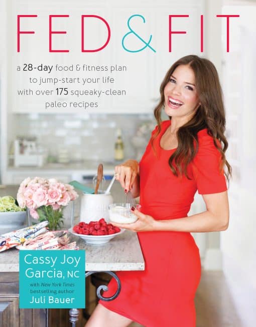 Fed & Fit: A 28-Day Food & Fitness Plan to Jump-Start Your Life with Over 175 Squeaky-Clean  Paleo Recipes